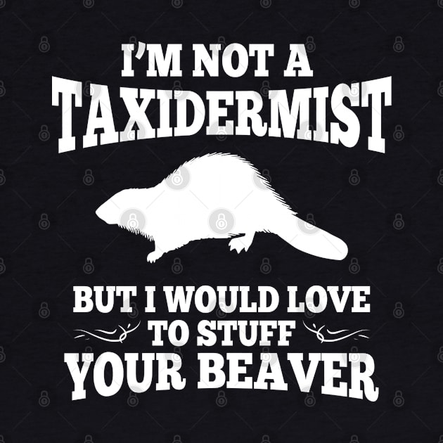 I'm Not A Taxidermist by TShirtWaffle1